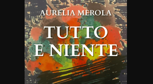 Tutto e Niente, il primo libro di Aurelia Merola: «E’ nato piano piano»