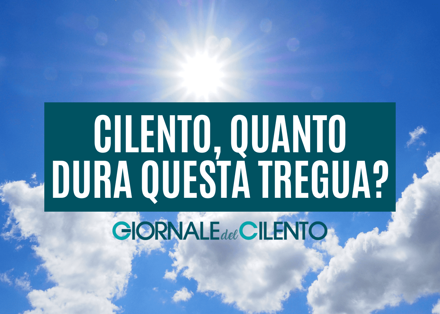 Splende il sole sul Cilento: quanto dura questa tregua?