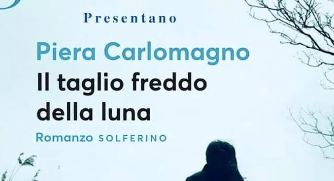 «Il taglio freddo della luna», il romanzo di Piera Carlomagno si presenta a Sala Consilina