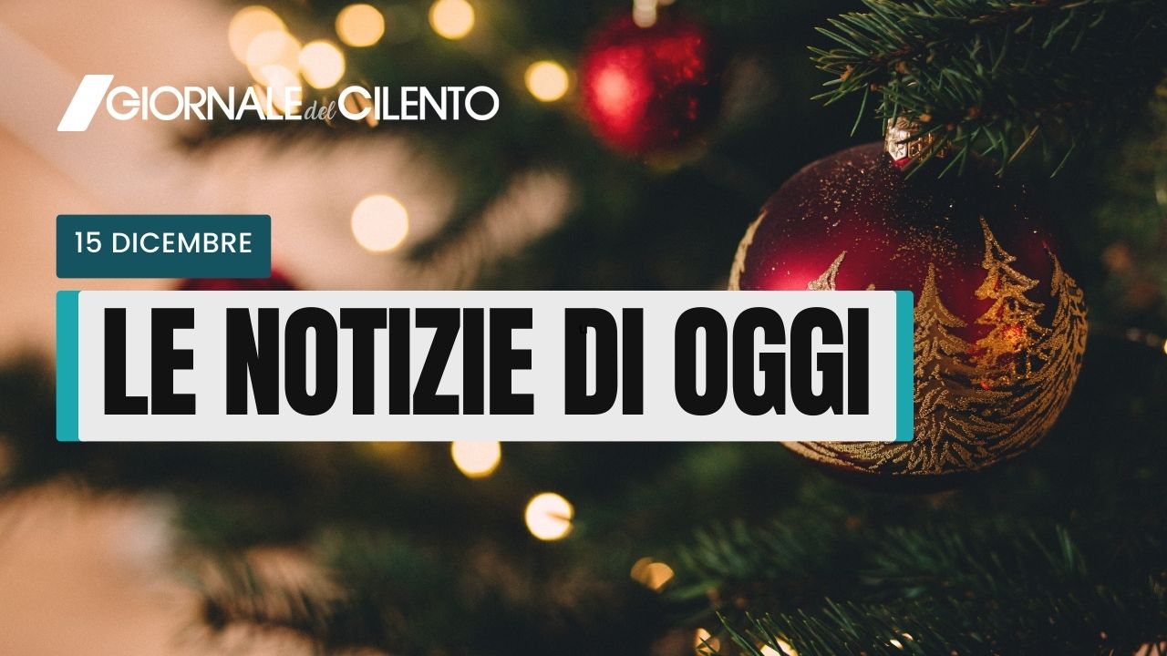 Le notizie di oggi venerdì 15 dicembre