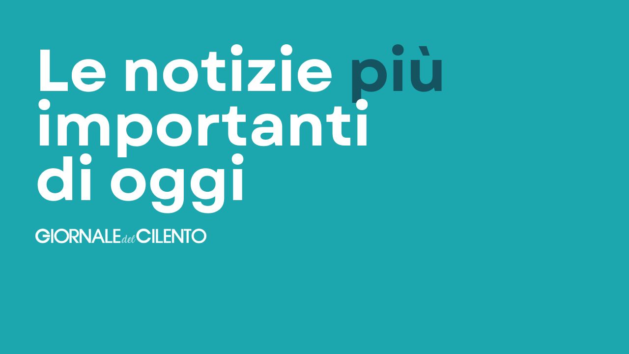 Le notizie più importanti di oggi 11 gennaio 2024 nel Cilento e Vallo di Diano