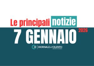 Le notizie più importanti dal Cilento del 7 gennaio 2026