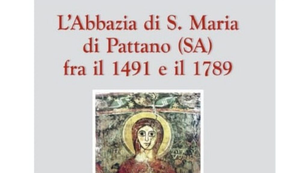 L’Abbazia di S. Maria di Pattano fra il 1491 e il 1789: sarà presentato a Napoli il volume di Aniello Amato