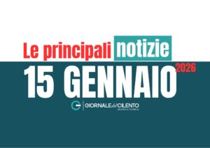 Le notizie principali dal Cilento del&nbsp;15 gennaio 2026