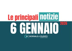Le notizie più importanti dal Cilento del 6 gennaio 2026