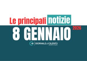 Le notizie più importanti dal Cilento dell’8 gennaio 2026