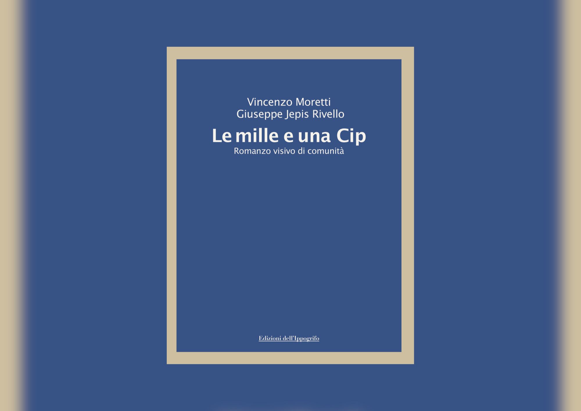 Esce per Edizioni dell’Ippogrifo ‘Le mille e una Cip’, il nuovo libro di Vincenzo Moretti e Giuseppe Jepis Rivello